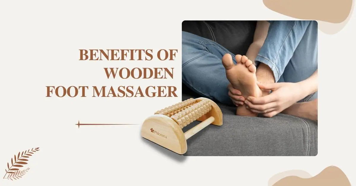5 Amazing Benefits of Wood Foot Massage Rollers Phlorena